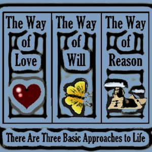 The Three Ways of Life: Love, Will, and Reason